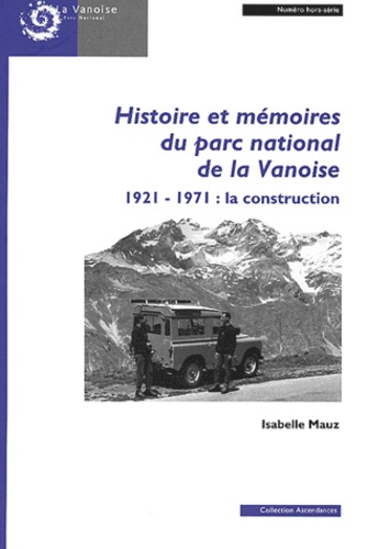 Isabelle Mauz - Revue de Géographie Alpine N° Hors-série : Histoire et mémoires du parc national de la Vanoise 1921-1971 : la construction.