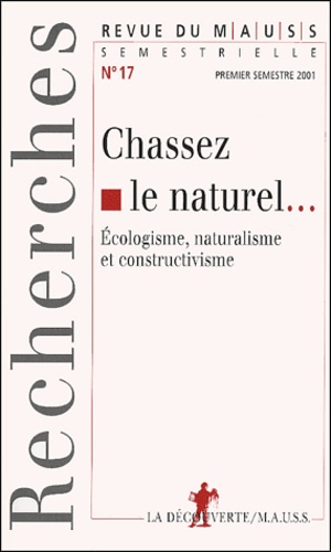  Revue du M.A.U.S.S. - Revue Du Mauss N° 17 Premier Semestre 2001 : Chassez Le Naturel... Ecologisme, Naturalisme Et Constructivisme.