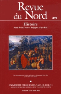 Alain Joblin - Revue du Nord N° 395, Avril-juin 2012 : Les protestants du Nord de le France et des anciens Pays-Bas (XVIe-XIXe siècle).