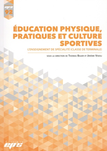 Thomas Bauer et Jérôme Visioli - Education physique, pratiques et cultures sportives - L'enseignement de spécialité (classe de Terminale).