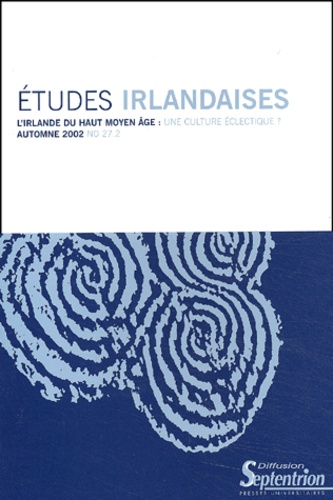  Revue - Etudes irlandaises N° 27-2 Automne 2002 : L'Irlande du Haut Moyen Age : une culture éclectique ?.