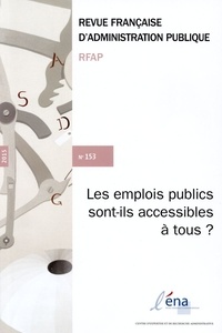  ENA - Revue française d'administration publique N° 153/2015 : Les emplois publics sont-ils accessibles à tous ?.