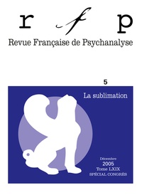 Evelyne Séchaud et Jean-Louis Baldacci - Revue Française de Psychanalyse Tome 69 N° 5, Décemb : La sublimation.