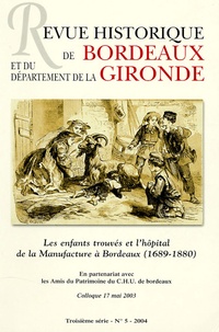 J-L Pettes - Revue Historique de Bordeaux N° 5, 2004 Troisième : Les enfants trouvés et l'hôpital de la Manufacture à Bordeaux (1689-1880)..