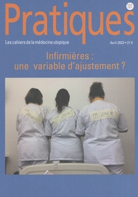 Françoise Acker - Pratiques (Les cahiers de la médecine utopique) N° 101, avril 2023 : Infirmières : une variable d'ajustement ?.