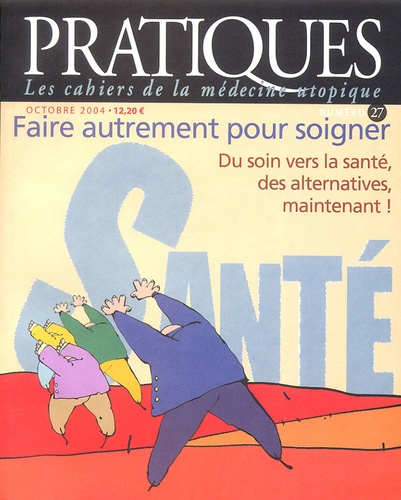 Didier Ménard - Pratiques (Les cahiers de la médecine utopique) N° 27, Octobre 2004 : Faire autrement pour soigner - Du soin vers la santé, des alternatives maintenant !.