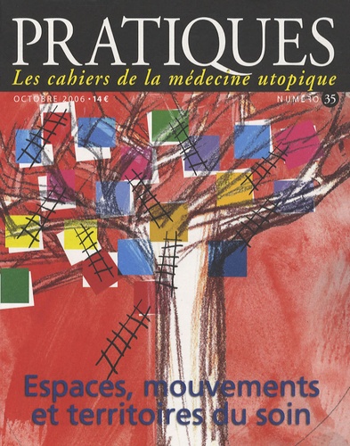 Patrice Muller - Pratiques (Les cahiers de la médecine utopique) N° 35, octobre 2006 : Espaces, mouvements et territoires du soin.