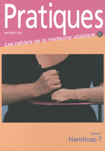 Sylvie Cognard - Pratiques (Les cahiers de la médecine utopique) N° 61, Avril 2013 : Handicap ?.
