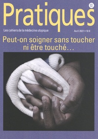 Anne Perraut Soliveres - Pratiques (Les cahiers de la médecine utopique) N° 93, avril 2021 : Peut-on soigner sans toucher ni être touché....