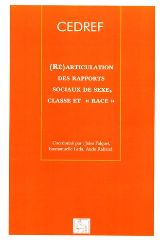 Jules Falquet - Cahiers du CEDREF N° 743, 2006 : (Ré)articulation des rapports sociaux de sexe, classe et "race" - Repères historiques et contemporains.