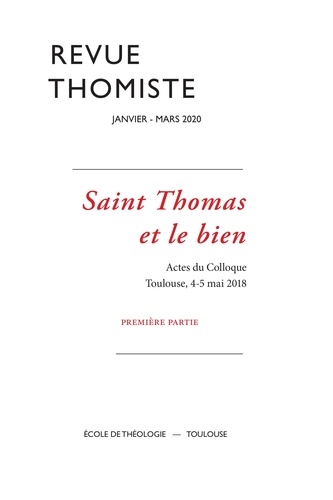 Revue thomiste - N°1/2020. Saint Thomas et le bien. Actes du Colloque. Toulouse, 4-5 mai 2018. Première partie 1e édition