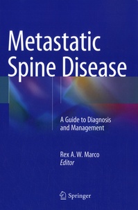 Rex A. W. Marco - Metastatic Spine Disease - A Guide to diagnosis and Management.