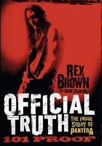Rex Brown - Official Truth, 101 Proof - The Inside Story of Pantera.