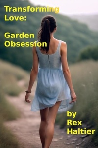  Rex Haltier - Transforming Love: Garden Obsession.