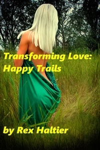  Rex Haltier - Transforming Love: Happy Trails.