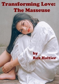  Rex Haltier - Transforming Love: The Masseuse.
