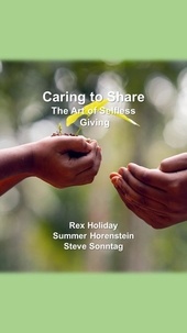  Rex Holiday et  Summer Horenstein - Caring to Share: The Art of Selfless Giving.