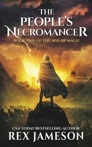  Rex Jameson - The People's Necromancer - The Age of Magic, #1.