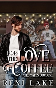 Rexi Lake - For The Love Of Coffee - Fated Mates, #1.