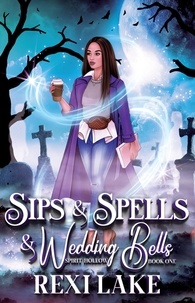  Rexi Lake - Sips and Spells and Wedding Bells - Spirit Hollow, #1.