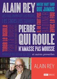 Pierre qui roule n'amasse pas mousse et autres proverbes