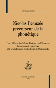 Nicolas Beauzée, précurseur de la phonétique dans l'Encyclopédie de Diderot et d'Alembert, la Grammaire générale et l'Encyclopédie méthodique de Panckoucke