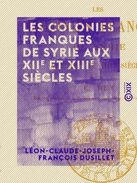 Les Colonies franques de Syrie aux XIIe et XIIIe siècles