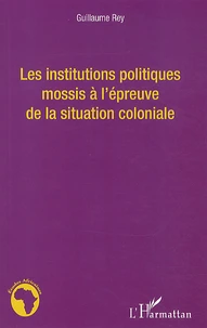Les institutions politiques mossis à l'épreuve de la situation coloniale