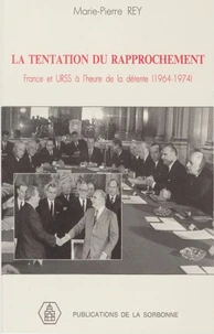La Tentation Du Rapprochement France Et Urss A L'Heure De La Detente, 1964-1974