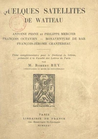 Quelques satellites de Watteau : Antoine Pesne et Philippe Mercier, François Octavien, Bonaventure de Bar, François-Jérôme Chantereau.