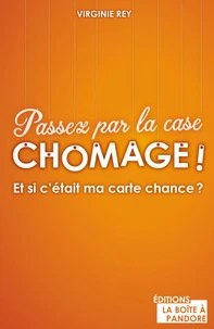 Passez par la case chômage !