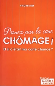 Passez par la case chômage !