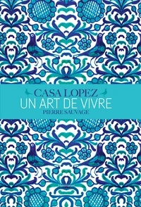 Casa Lopez, un art de vivre
