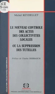 Nouveau controle des actes des collectivites locales ou la suppression des tutelles (le)