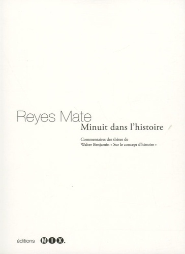 Reyes Mate - Minuit dans l'histoire - Commentaires des thèses de Walter Benjamin "Sur le concept d'histoire".