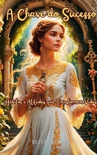 Livres téléchargeables sur Amazon pour kindle A Chave do Sucesso: Hábitos e Atitudes que Transformam Vidas par Reyes Viernes RTF MOBI (French Edition)