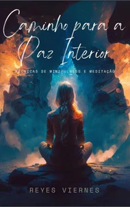 Caminho para a Paz Interior: Técnicas de Mindfulness e Meditação