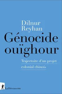Génocide ouïghour - Trajectoire d'un projet colonial chinois