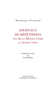 Journaux de répétitions avec Antoine Vitez et Klaus Michael Grüber