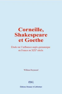 Corneille, Shakespeare et Goethe