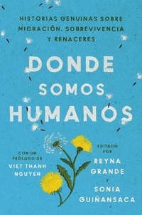 Reyna Grande et Sonia Guiñansaca - Somewhere We Are Human \ Donde somos humanos (Spanish edition) - Historias genuinas sobre migración, sobrevivencia y renaceres.