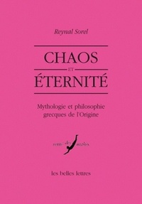 Reynal Sorel - Chaos et éternité - Mythologie et philosophie grecques de l'origine.