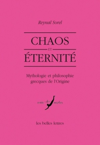 Reynal Sorel - Chaos et éternité - Mythologie et philosophie grecques de l'origine.