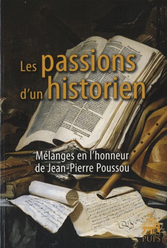 Reynald Abad et Jean-Pierre Bardet - Les passions d'un historien - Mélanges en l'honneur de Jean-Pierre Poussou.