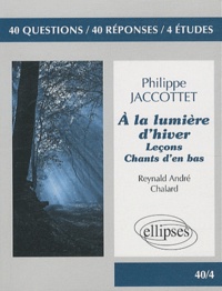 Reynald André Chalard - A la lumière d'hiver de Philippe Jaccottet - 40 questions, 40 réponses, 4 études.