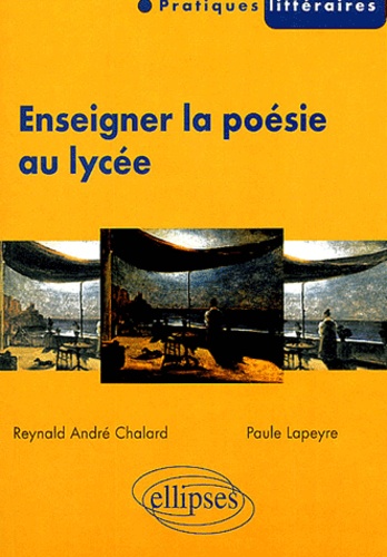 Reynald André Chalard et Paule Lapeyre - Enseigner la poésie au lycée.
