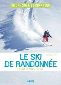 Reynald Bourdier - Le ski de randonnée - Glisser en pleine nature.