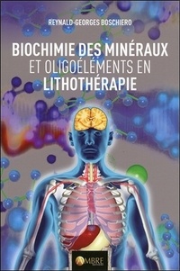 Reynald Georges Boschiero - Biochimie des minéraux et oligoéléments utilisés en lithothérapie.