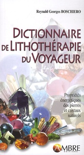 Reynald Georges Boschiero - Dictionnaire de lithothérapie du voyageur.