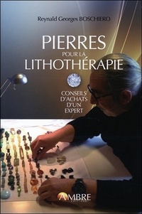 Reynald Georges Boschiero - Pierres pour la lithothérapie - Conseils d'achat d'un expert.